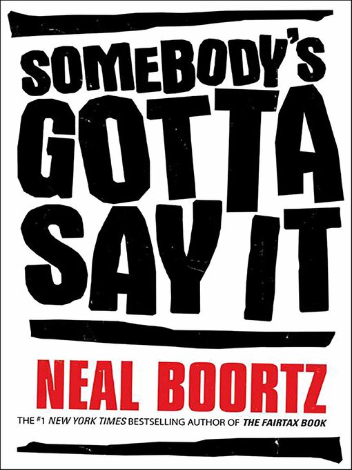 Title details for Somebody's Gotta Say It by Neal Boortz - Available